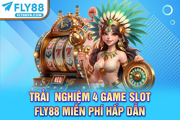 Trải nghiệm 4 game slot Fly88 miễn phí hấp dẫn